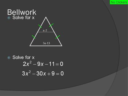 Bellwork  Solve for x x-2 5x-13 No Clickers. Bellwork Solution  Solve for x x-2 5x-13.
