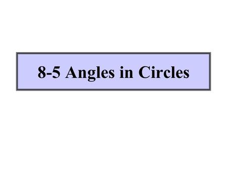 8-5 Angles in Circles.