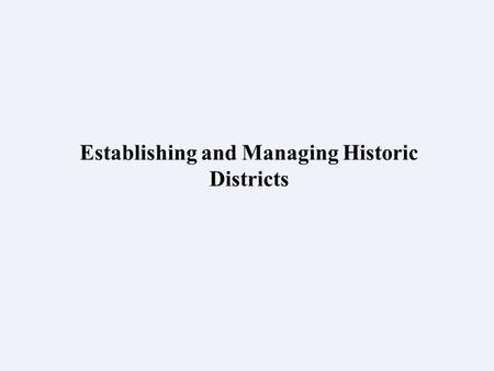 Establishing and Managing Historic Districts