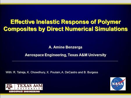 Effective Inelastic Response of Polymer Composites by Direct Numerical Simulations A. Amine Benzerga Aerospace Engineering, Texas A&M University With: