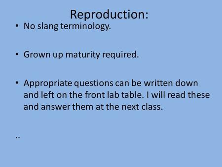 Reproduction: No slang terminology. Grown up maturity required.