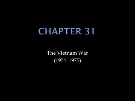 The Vietnam War (1954–1975).  What events led to the war between North Vietnam and South Vietnam?  What were the Vietnam policies of President Kennedy.