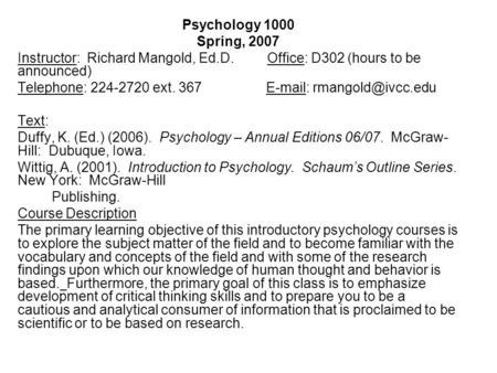 Psychology 1000 Spring, 2007 Instructor: Richard Mangold, Ed.D. Office: D302 (hours to be announced) Telephone: 224-2720 ext. 367