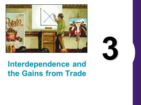3 Interdependence and the Gains from Trade. Consider your typical day You wake up to an alarm clock made in Korea. You pour yourself orange juice made.