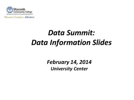 Data Summit: Data Information Slides February 14, 2014 University Center.