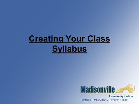 Creating Your Class Syllabus. The Syllabus is a Contract! It is a contract between you and your students. It should include ALL information the students.
