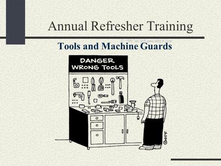 Annual Refresher Training Tools and Machine Guards.