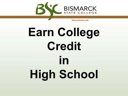 Earn College Credit in High School. Save money Great way to get a head start on your college education Ease the transition from high school to college.