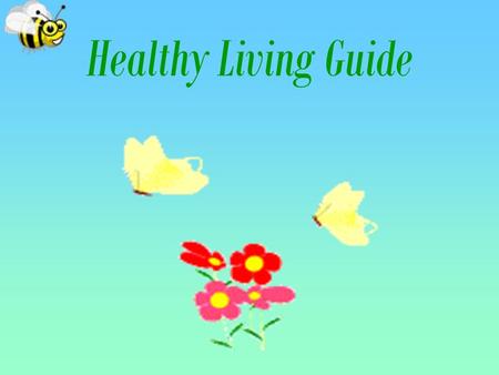 Healthy Living Guide. –Health is above wealth. An apple a day keeps a doctor away. Healthy life makes you feel happy.