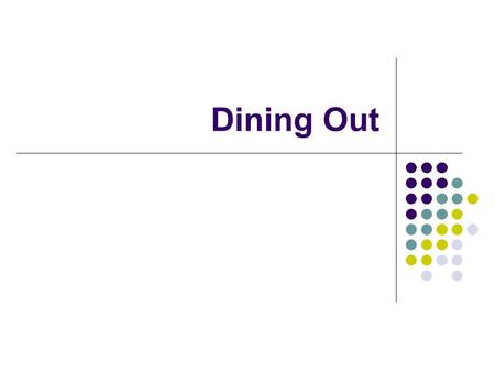 Dining Out. Tips to Dining Out If you know where you will be dining out look on the internet to see if the restaurant has any nutritional facts. Some.