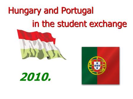 Hungary and Portugal 2010. in the student exchange.