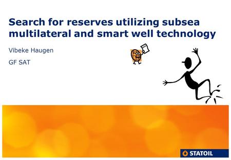 Search for reserves utilizing subsea multilateral and smart well technology Vibeke Haugen GF SAT.