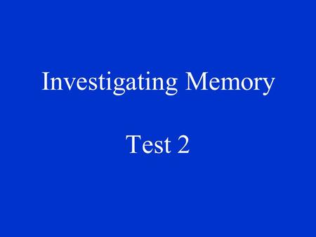 Investigating Memory Test 2 In a moment, you will be shown a number of word pairs one at a time e.g. bear - book Try to memorise the word pairs. Press.