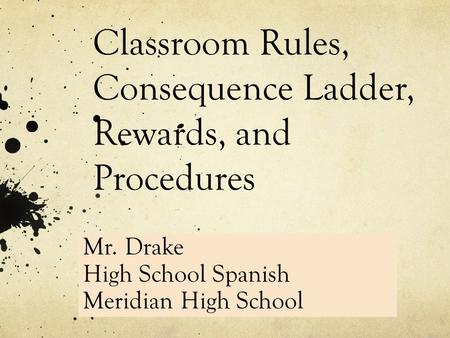 Classroom Rules, Consequence Ladder, Rewards, and Procedures