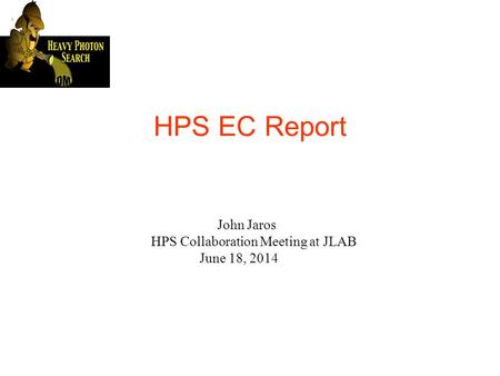 HPS EC Report John Jaros HPS Collaboration Meeting at JLAB June 18, 2014.