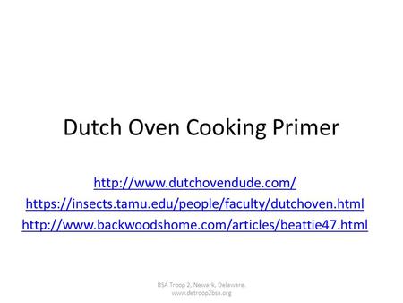 Dutch Oven Cooking Primer  https://insects.tamu.edu/people/faculty/dutchoven.html