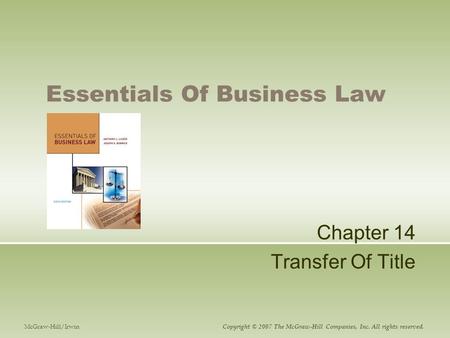 Essentials Of Business Law Chapter 14 Transfer Of Title McGraw-Hill/Irwin Copyright © 2007 The McGraw-Hill Companies, Inc. All rights reserved.