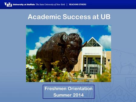 Academic Success at UB Freshmen Orientation Summer 2014.