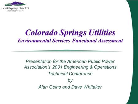Colorado Springs Utilities Environmental Services Functional Assessment Presentation for the American Public Power Association’s 2001 Engineering & Operations.