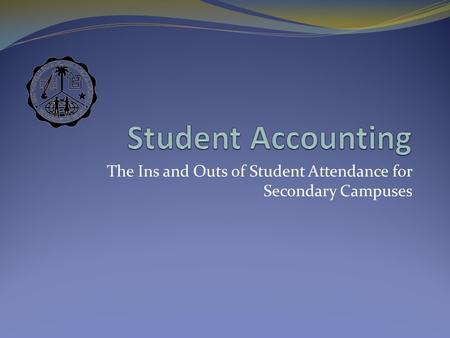 The Ins and Outs of Student Attendance for Secondary Campuses.