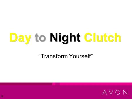 0 Day to Night Clutch “Transform Yourself”. 1 Presenters Ryan Santonacita – U.S. Supply Chain Sarah Clarfield – Gifts and Home Marketing Jenna Moreno.