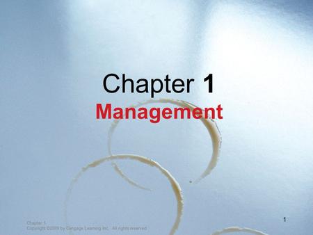 Chapter 1 Copyright ©2009 by Cengage Learning Inc. All rights reserved 1 Chapter 1 Management.