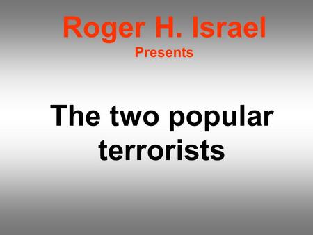 Roger H. Israel Presents The two popular terrorists.