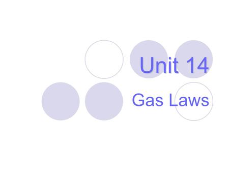 Unit 14 Gas Laws. Properties of Gases Gas properties can be modeled using math. Model depends on— 1.V = volume of the gas (L) 2.T = temperature (Kelvin,
