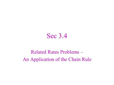 Sec 3.4 Related Rates Problems – An Application of the Chain Rule.