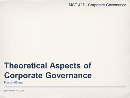 September 17, 2011 Theoretical Aspects of Corporate Governance Faisal AlSager MGT 427 - Corporate Governance.