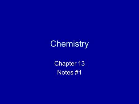 Chemistry Chapter 13 Notes #1. States of Matter Be able to describe solid, liquid, and gases in terms of: – shape – volume – and particle arrangement!