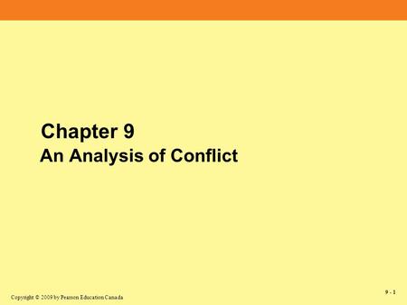 Copyright © 2009 by Pearson Education Canada 9 - 1 Chapter 9 An Analysis of Conflict.