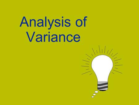 Analysis of Variance. v Single classification analysis of variance determines whether a relationship exists between a dependent variable and several classifications.