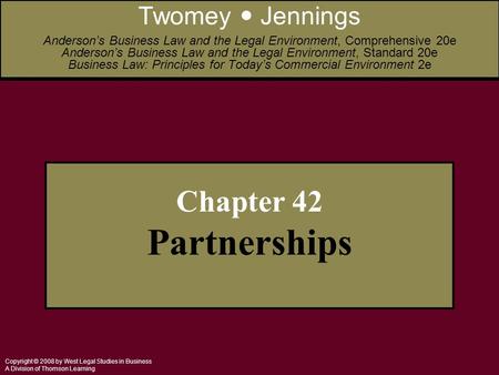 Copyright © 2008 by West Legal Studies in Business A Division of Thomson Learning Chapter 42 Partnerships Twomey Jennings Anderson’s Business Law and the.