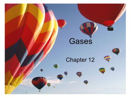 Gases Chapter 12 2 Importance of Gases Airbags fill with N 2 gas in an accident.Airbags fill with N 2 gas in an accident. Gas is generated by the decomposition.