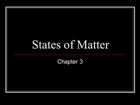 States of Matter Chapter 3. Matter: Anything that has mass (amount of matter) volume (amount of space taken up)