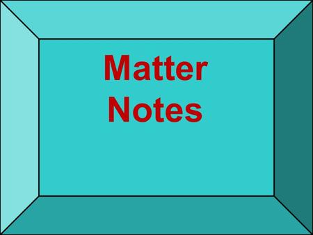Matter Notes. What is matter ? 9/14/2015 2 Matter- anything that has mass and volume. 9/14/2015 3.