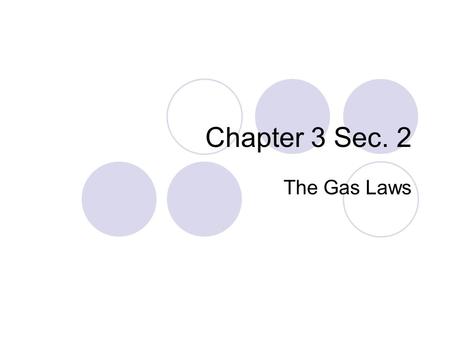 Chapter 3 Sec. 2 The Gas Laws. Force distributed over an area (Newton / meter 2 ) Units: N/m 2 or Pascal (Pa) More collisions and greater speed of gas.