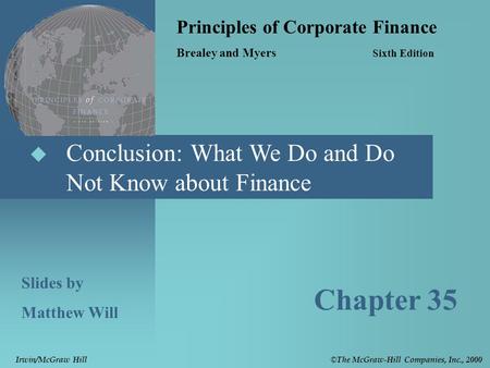  Conclusion: What We Do and Do Not Know about Finance Principles of Corporate Finance Brealey and Myers Sixth Edition Slides by Matthew Will Chapter 35.