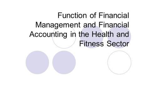 Function of Financial Management and Financial Accounting in the Health and Fitness Sector.