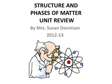 STRUCTURE AND PHASES OF MATTER UNIT REVIEW