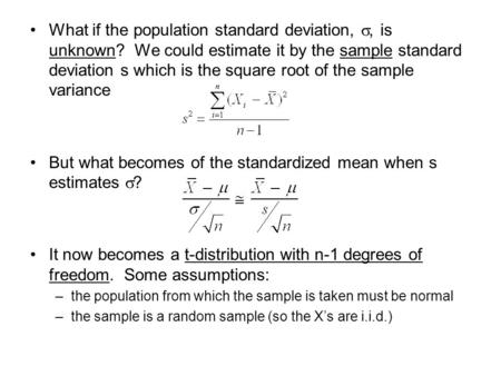 What if the population standard deviation, , is unknown? We could estimate it by the sample standard deviation s which is the square root of the sample.
