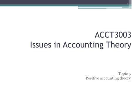 ACCT3003 Issues in Accounting Theory