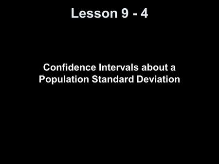 Lesson 9 - 4 Confidence Intervals about a Population Standard Deviation.