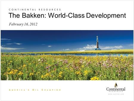 February 16, 2012 The Bakken: World-Class Development.