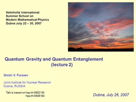 Quantum Gravity and Quantum Entanglement (lecture 2) Dmitri V. Fursaev Joint Institute for Nuclear Research Dubna, RUSSIA Talk is based on hep-th/0602134.