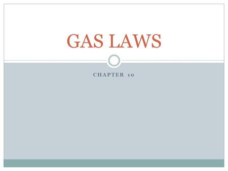 GAS LAWS Chapter 10.