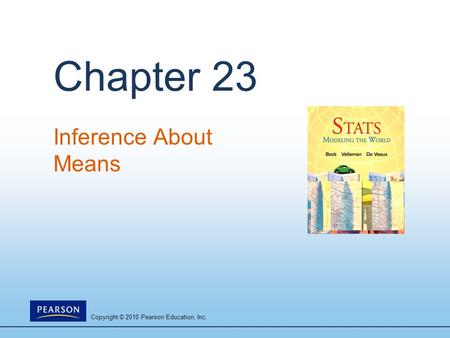 Copyright © 2010 Pearson Education, Inc. Chapter 23 Inference About Means.