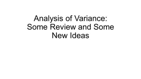 Analysis of Variance: Some Review and Some New Ideas