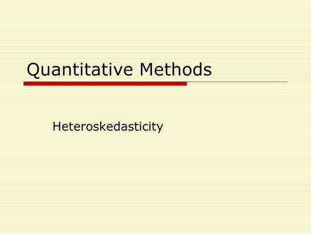 Quantitative Methods Heteroskedasticity.